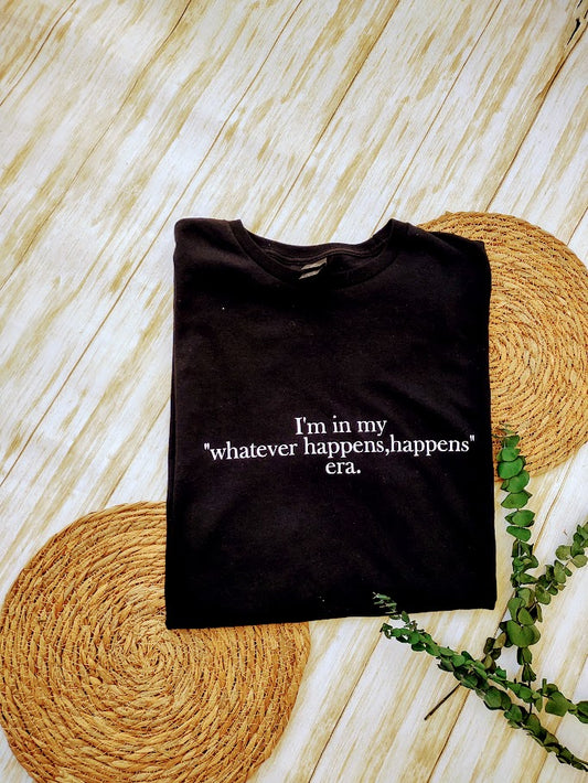 I'm in my whatever happens era t shirt